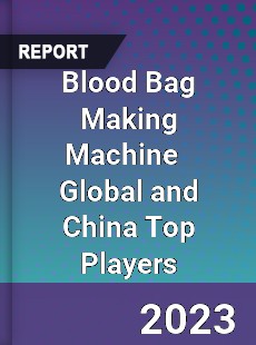 Blood Bag Making Machine Global and China Top Players Market