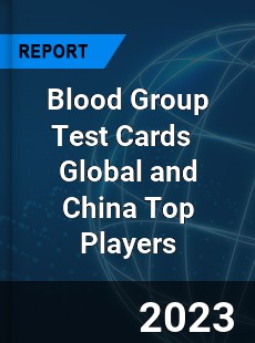 Blood Group Test Cards Global and China Top Players Market