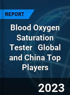 Blood Oxygen Saturation Tester Global and China Top Players Market