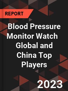 Blood Pressure Monitor Watch Global and China Top Players Market