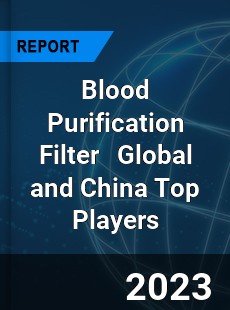 Blood Purification Filter Global and China Top Players Market