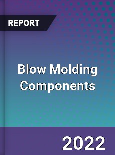 Blow Molding Components Market