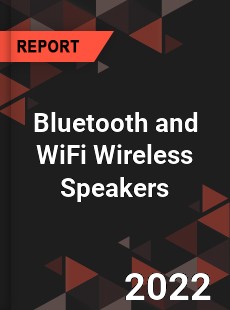 Bluetooth and WiFi Wireless Speakers Market