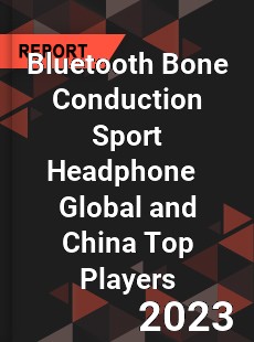 Bluetooth Bone Conduction Sport Headphone Global and China Top Players Market