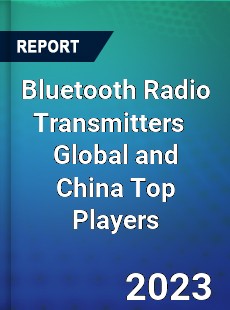 Bluetooth Radio Transmitters Global and China Top Players Market