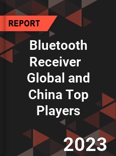 Bluetooth Receiver Global and China Top Players Market