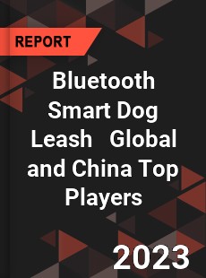 Bluetooth Smart Dog Leash Global and China Top Players Market