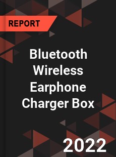 Bluetooth Wireless Earphone Charger Box Market