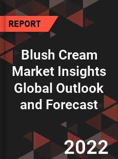 Blush Cream Market Insights Global Outlook and Forecast