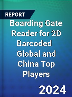 Boarding Gate Reader for 2D Barcoded Global and China Top Players Market