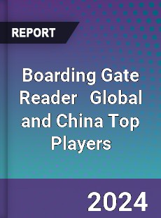 Boarding Gate Reader Global and China Top Players Market