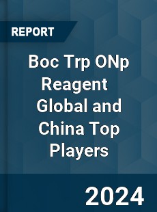 Boc Trp ONp Reagent Global and China Top Players Market