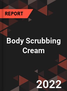 Body Scrubbing Cream Market