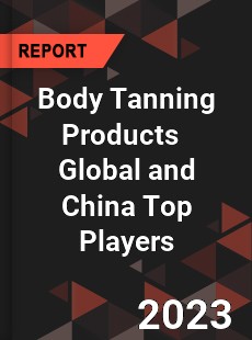 Body Tanning Products Global and China Top Players Market