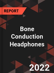 Bone Conduction Headphones Market