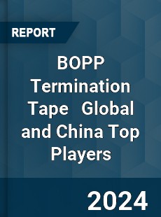 BOPP Termination Tape Global and China Top Players Market