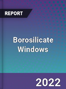 Borosilicate Windows Market