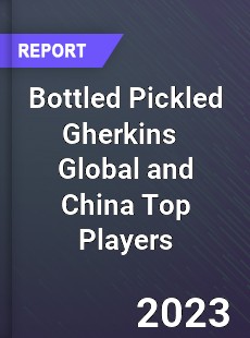 Bottled Pickled Gherkins Global and China Top Players Market