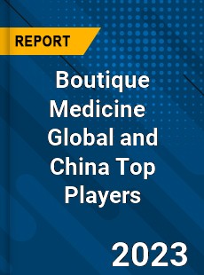 Boutique Medicine Global and China Top Players Market