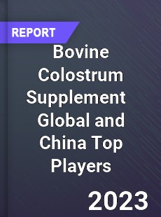 Bovine Colostrum Supplement Global and China Top Players Market