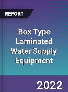 Box Type Laminated Water Supply Equipment Market