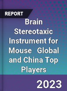 Brain Stereotaxic Instrument for Mouse Global and China Top Players Market