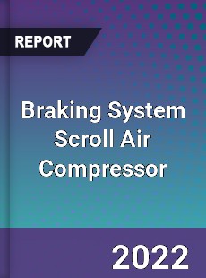 Braking System Scroll Air Compressor Market