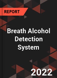 Breath Alcohol Detection System Market