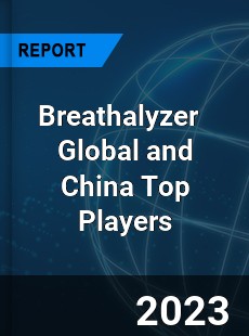 Breathalyzer Global and China Top Players Market