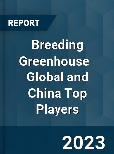 Breeding Greenhouse Global and China Top Players Market