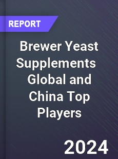 Brewer Yeast Supplements Global and China Top Players Market