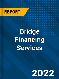 Bridge Financing Services Market