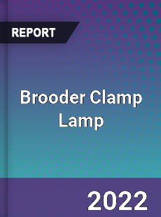 Brooder Clamp Lamp Market