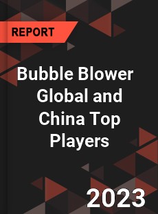 Bubble Blower Global and China Top Players Market