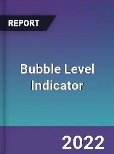 Bubble Level Indicator Market