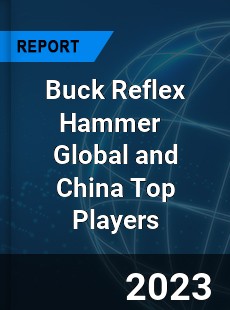 Buck Reflex Hammer Global and China Top Players Market