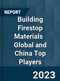 Building Firestop Materials Global and China Top Players Market