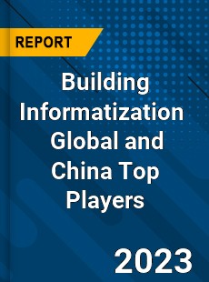 Building Informatization Global and China Top Players Market