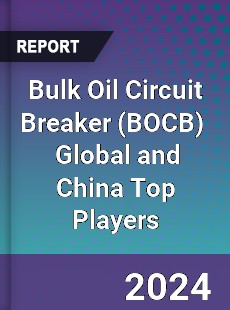 Bulk Oil Circuit Breaker Global and China Top Players Market