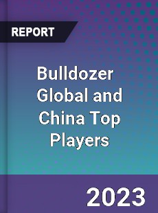 Bulldozer Global and China Top Players Market