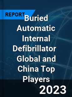 Buried Automatic Internal Defibrillator Global and China Top Players Market