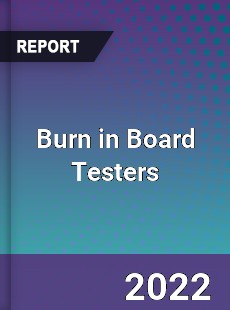 Burn in Board Testers Market