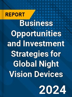 Business Opportunities and Investment Strategies for Global Night Vision Devices Market
