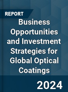 Business Opportunities and Investment Strategies for Global Optical Coatings Market