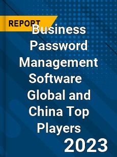 Business Password Management Software Global and China Top Players Market