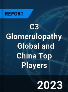 C3 Glomerulopathy Global and China Top Players Market