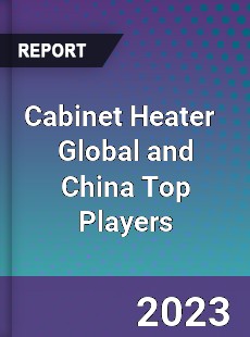 Cabinet Heater Global and China Top Players Market