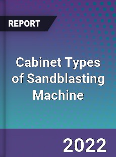 Cabinet Types of Sandblasting Machine Market