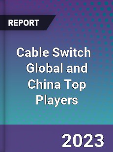 Cable Switch Global and China Top Players Market