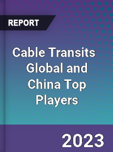 Cable Transits Global and China Top Players Market